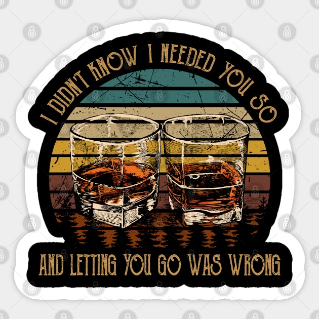 I didn't know I needed you so And letting you go was wrong Whiskey Glasses Sticker by Merle Huisman